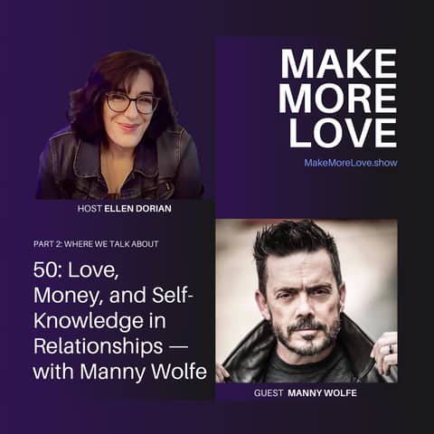 50: Love, Money, and Self-Knowledge in Relationships — with Manny Wolfe (part 2)