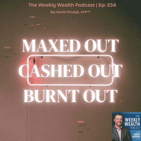 Ep 234.  Maxed Out, Cashed Out, Burned Out: The Wealth Mistakes I Keep Seeing