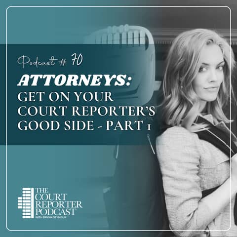 #70 - For Attorneys: How to Work with a Court Reporter - Part 1