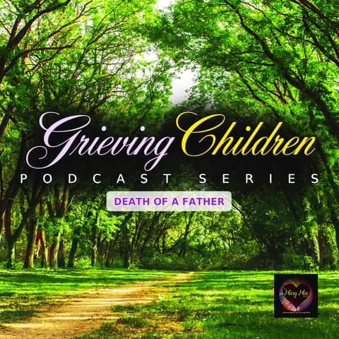 Grieving Children Podcast Series | Death of a Father | Misti Graham