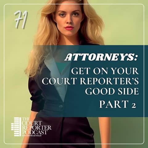 #71 - Attorneys: How to Work with your Court Reporter - Part 2