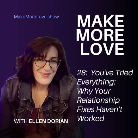 28: You've Tried Everything: Why Your Relationship Fixes Haven't Worked