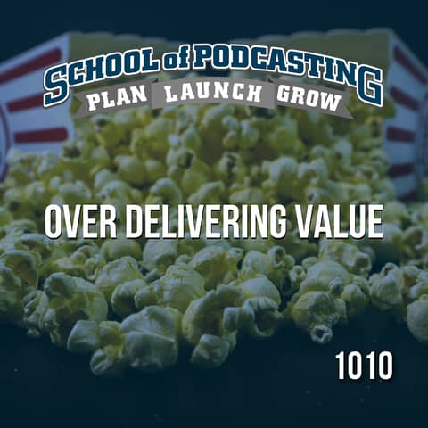 Over Delivering Value: The Secret Sauce for Podcast Success