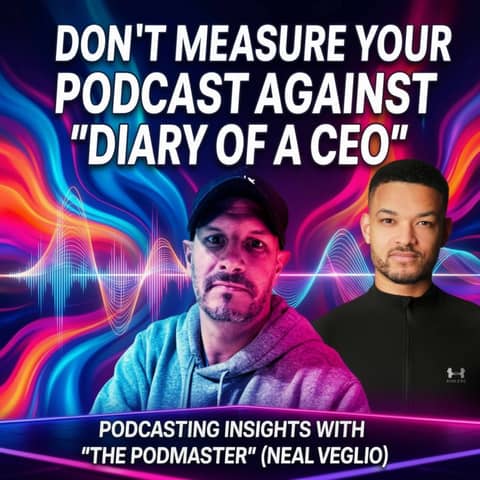Don't Compare Your Podcast to "Diary of a CEO". Here's why