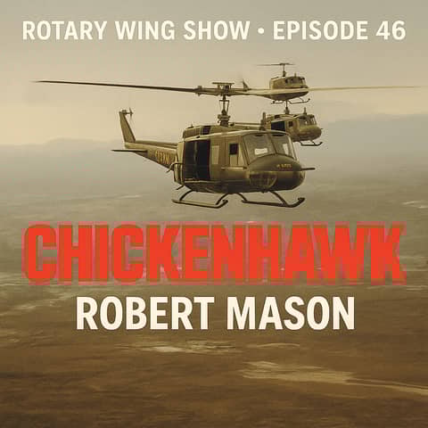 Vietnam Huey Combat Pilot Robert Mason on Flying and Writing Chickenhawk