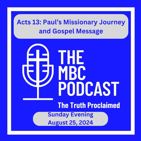 Acts 13: Paul’s Missionary Journey and Gospel Message - Sunday Evening - August 26, 2024