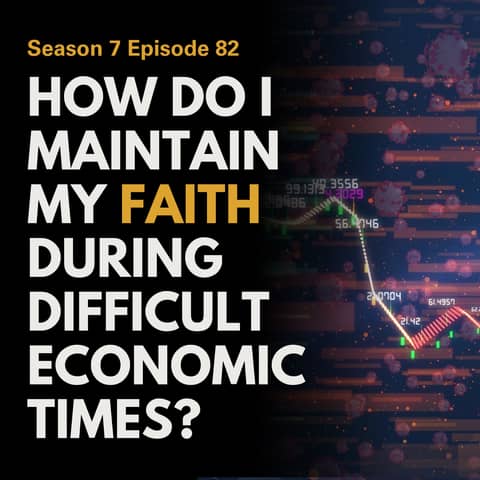 How Do I Maintain My Faith During Difficult Economic Times?