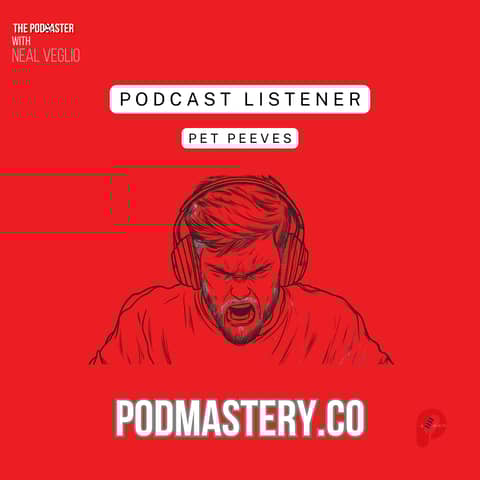 Podcast Listener Pet Peeves: What Bugs Us Most?