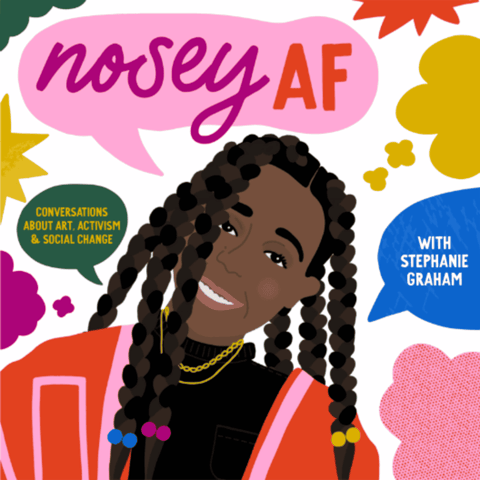 Welcome to noseyAF: Conversations about Art, Activism and Social Change