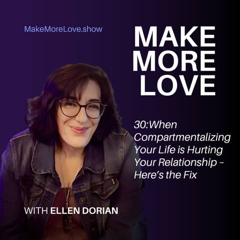 30: Compartmentalizing Your Life is Hurting Your Relationship – Here’s the Fix