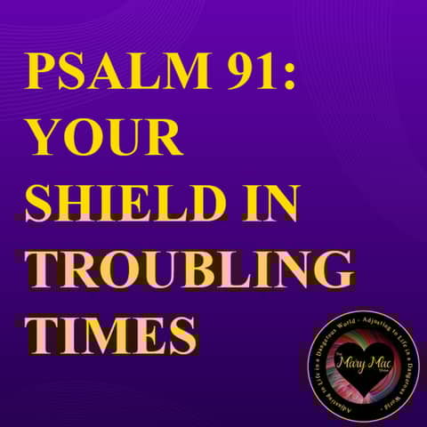 Using Psalm 91 As Your Shield in Troubling Times