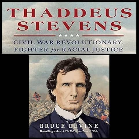 Meet Thaddeus Stevens: The Original Civil Rights Advocate