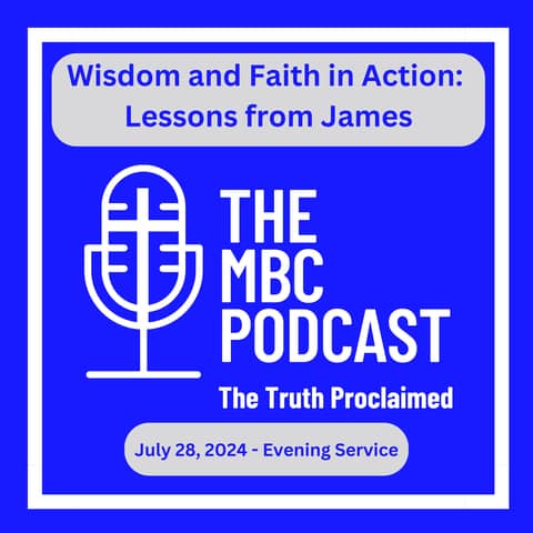 Wisdom and Faith in Action: Lessons from James - Evening Service July 28, 2024