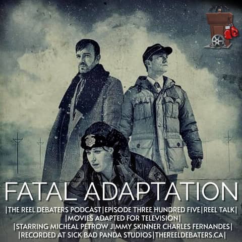 #305 Fatal Adaptation. When movies go episodic… not all survive.