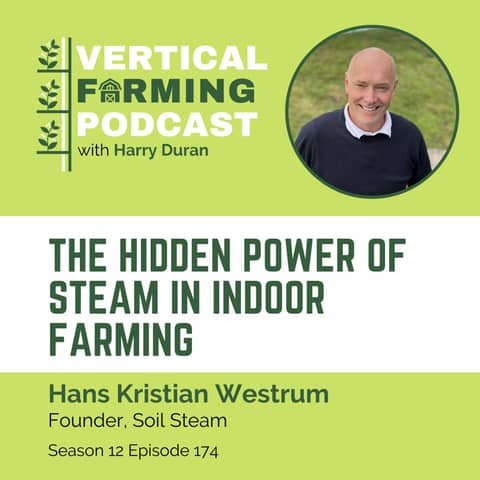 174: The Hidden Power of Steam in Indoor Farming