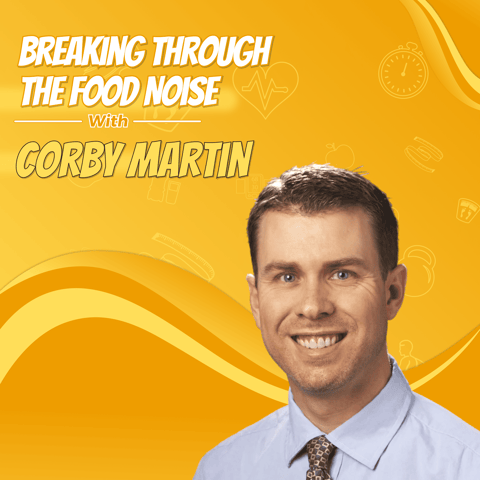 Breaking Through the Food Noise with Corby Martin