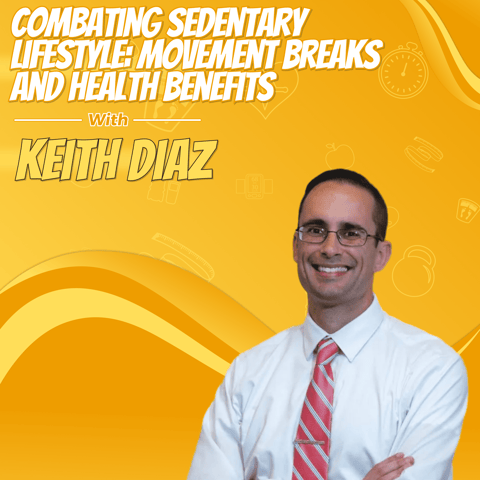 Combating Sedentary Lifestyle: Movement Breaks and Health Benefits with Dr. Keith Diaz