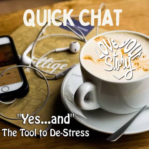 Episode 282: Quick Chat - "Yes...and" - The Destress Tool