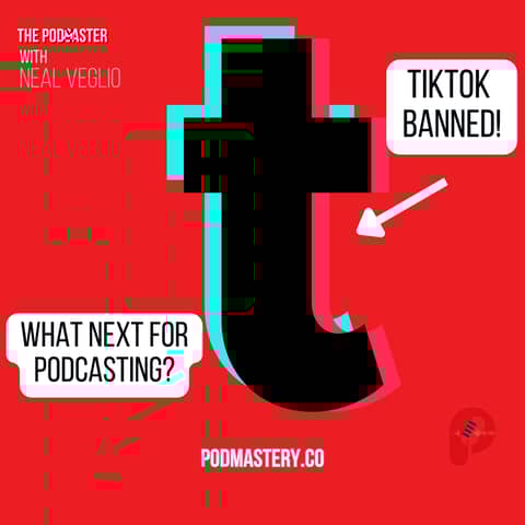 How TikTok's Ban Impacts On Your Podcast (When it happens)