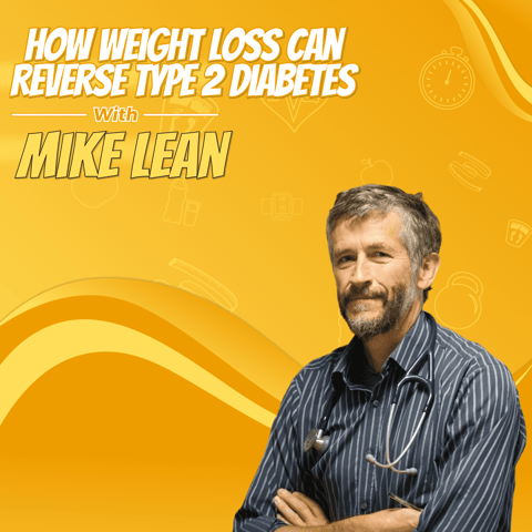 How Weight Loss Can Reverse Type 2 Diabetes with Mike Lean
