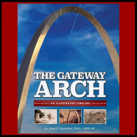 The Gateway Arch - An Illustrated Timeline