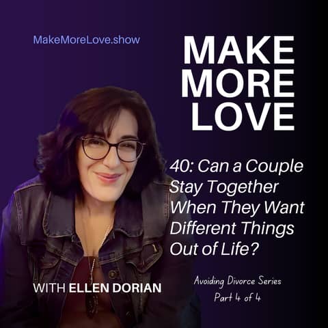 40: Can a Couple Stay Together When They Want Different Things Out of Life?