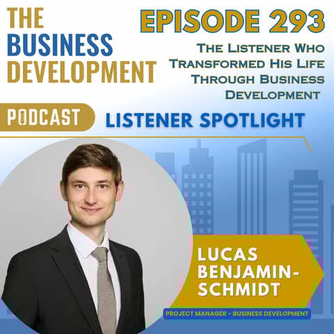 The Listener Who Transformed His Life Through Business Development with Lucas Benjamin Schmidt
