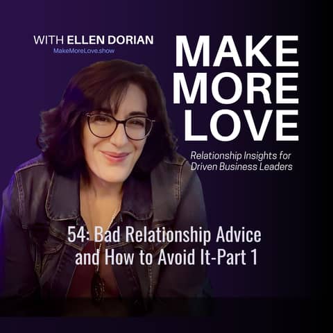 54: Bad Relationship Advice and How to Avoid it-Part 1