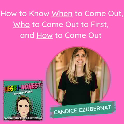 How to Know When to Come Out, Who to Come Out to First,  and How to Come Out (with Candice Czubernat)