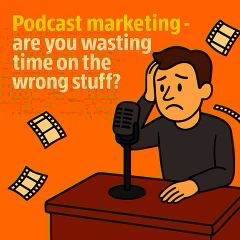 Podcast marketing with clips - you've got it all wrong!