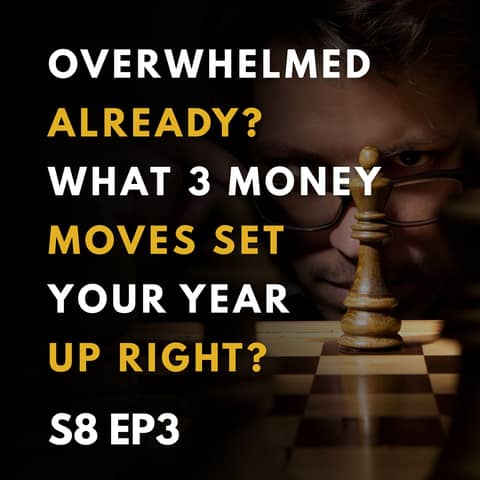 Overwhelmed Already? What 3 Money Moves Set Your Year Up Right?