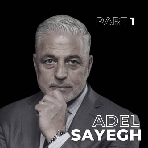 131: Lose Everything, Build Again: Adel Sayegh on Resilience, Faith & Reinvention