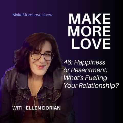 46: Happiness or Resentment: What’s Fueling Your Relationship?
