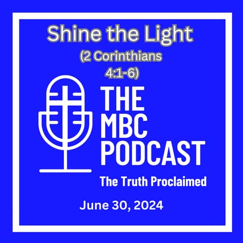 Shine the Light - 2 Corinthians 4:1-6 - June 30, 2024