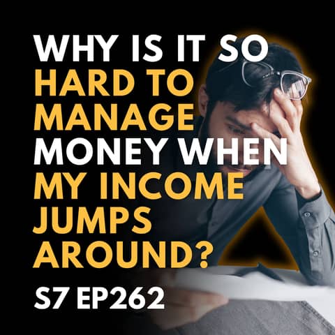 Why Is It So Hard to Manage Money When My Income Jumps Around?