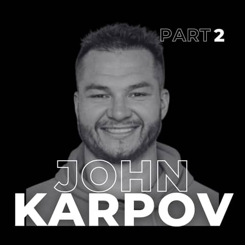 109. Building Beyond Survival: How John Karpov Turned Scarcity into Scalable Success