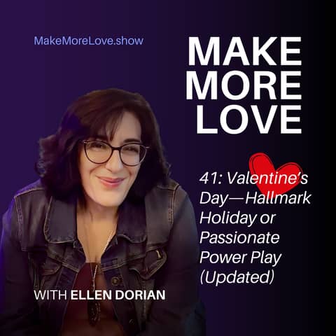 41: Valentine’s Day—Hallmark Holiday or Passionate Power Play