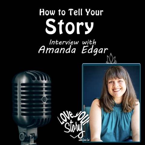 Episode 264: How to Tell Your Story - Interview Amanda Edgar