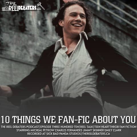 #311 "10 Things We Fan Fic About You" Best Teen Heartthrob Fan Fiction Debate