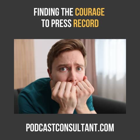 Getting Out of Your Own Way: Finding the Courage to Podcast