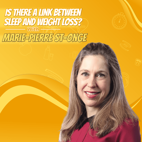 Marie-Pierre St-Onge: Is There a Link Between Sleep and Weight Loss?