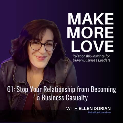 61: Stop Your Relationship from Becoming a Business Casualty