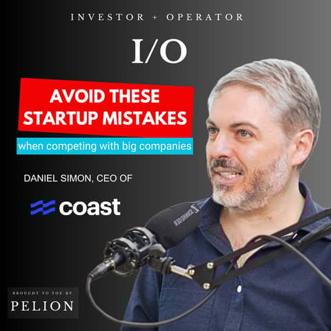 $500M Founder: Avoid These Critical Mistakes When Competing With Incumbents - A convo w/ Daniel Simon, Coast CEO