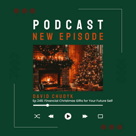 Ep 246: Financial Christmas Gifts for Your Future Self Ep 246: Financial Christmas Gifts for Your Future Self