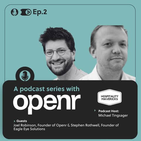 #2 A Podcast Series with Openr & Stephen Rothwell, Founder of Eagle Eye Solutions - Enhancing Operational Efficiency and Customer Experience in Hospitality