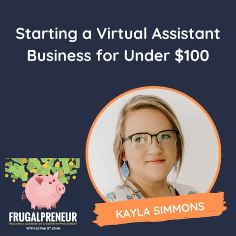 Starting a Virtual Assistant Business for Under $100 (with Kayla Simmons)