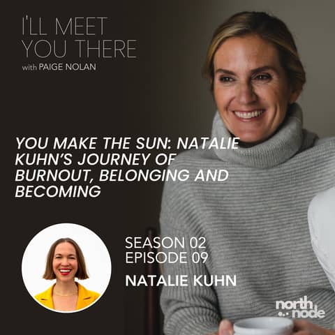 S2E9: You Make The Sun:  Natalie Kuhn's Journey of Burnout, Belonging, and Becoming