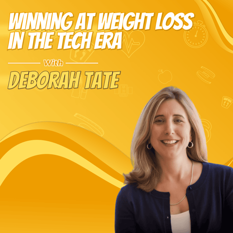 Winning at Weight Loss in the Tech Era with Deborah Tate