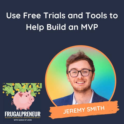 Use Free Trials and Tools to Help Build an MVP (with Jeremy Smith)