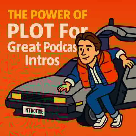 The power of PLOT for great podcast intros